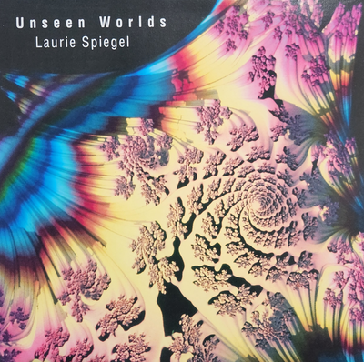 unseen worlds- -11302025 · Laurie Spiegel · 1990-2019